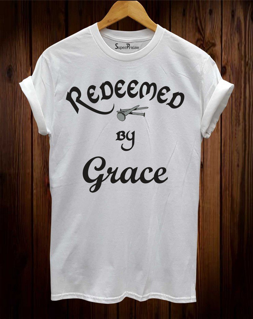 Redeemed By Grace Christian T Shirt