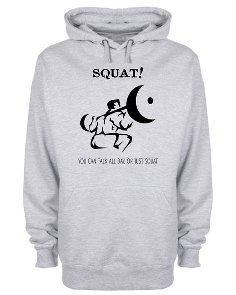 Squat! You Can Talk All Day Or Just Squat Gym Hoodie