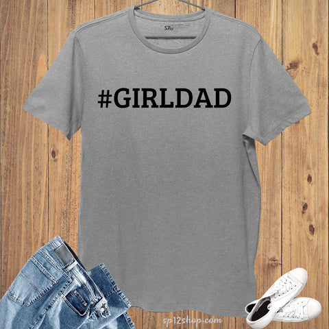 Girldad T-Shirt Dad Shirts Daddy tshirt Fathers Day Shirt Papa Gift tee