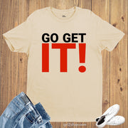 Go Get It! Motivational Slogan T shirt