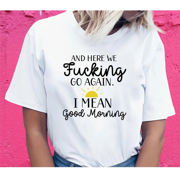 Sarcastic Morning Funny Inspirational Sunny Day Custom T-Shirt
