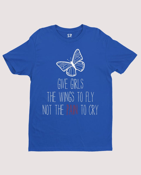 Give Girls The Wings to fly Not The Pain To cry Awareness T Shirt