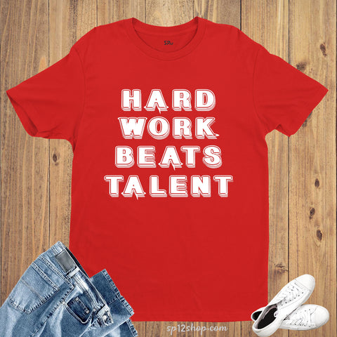 Hard Work Beats Talent Life Motivational Slogan T Shirt