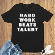 Hard Work Beats Talent Life Motivational Slogan T Shirt