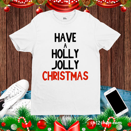 Have A Holly Jolly Christmas T Shirt