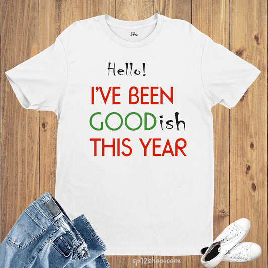 Hello I've Been Goodish This Year Funny Christmas T shirt
