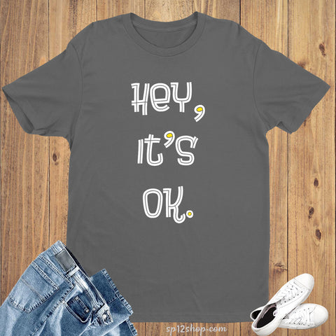 Hey Its OK Motivation Slogan T Shirt
