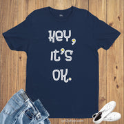 Hey Its OK Motivation Slogan T Shirt