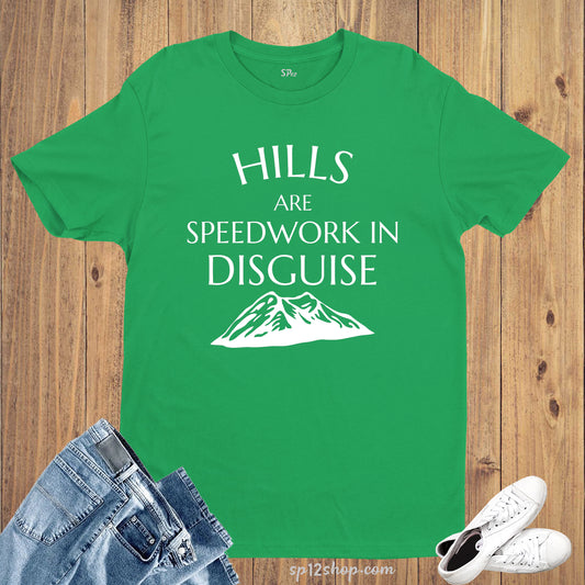 Hills Are Speedwork In Disguise Athletics Slogan T Shirt