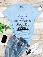 Hills Are Speedwork In Disguise T Shirt