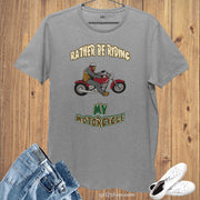 Hobby Lifestyle T shirt Rather Be Riding My Motorcycle