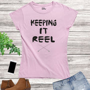 Hobby Women Fishing T Shirt Keeping It Reel Slogan tshirt Tee