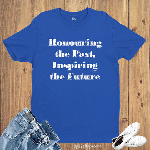 Honouring The Past Inspiring The Future Quotes Gym T Shirt