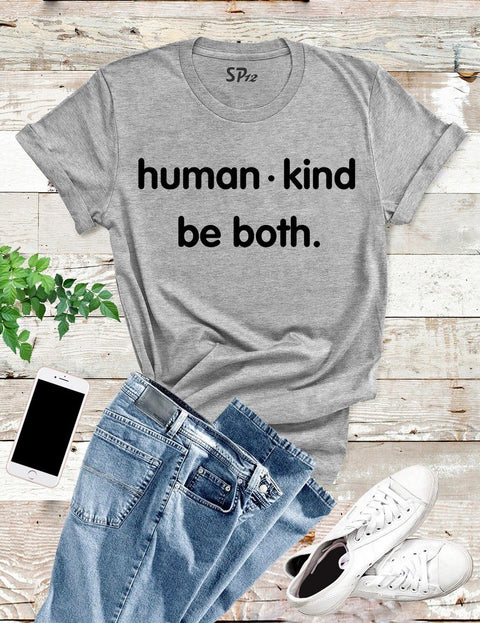Human Kind Be Both T Shirt