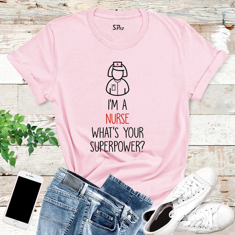 I Am a Nurse What's Your Superpower T Shirt