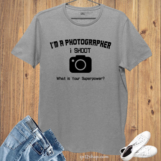 I am a Photographer I shot What's your superpower Slogan T shirt