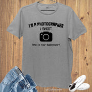 I am a Photographer I shot What's your superpower Slogan T shirt