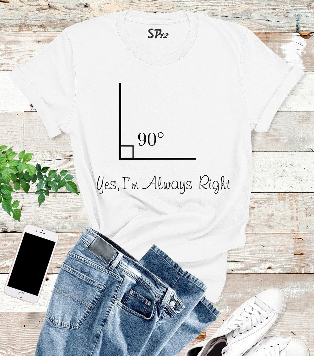 I Am Always Right Math Funny T Shirt