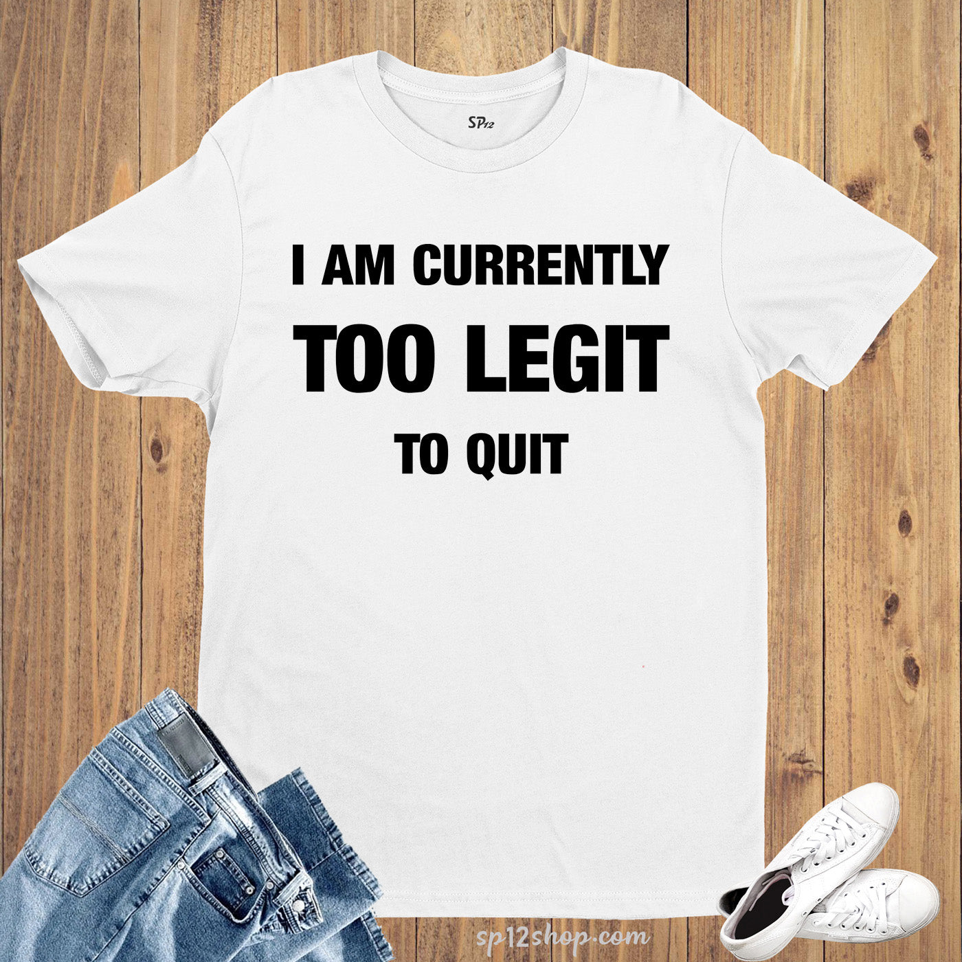 I Am Currently Too Legit To Quit Funny Slogan T shirt