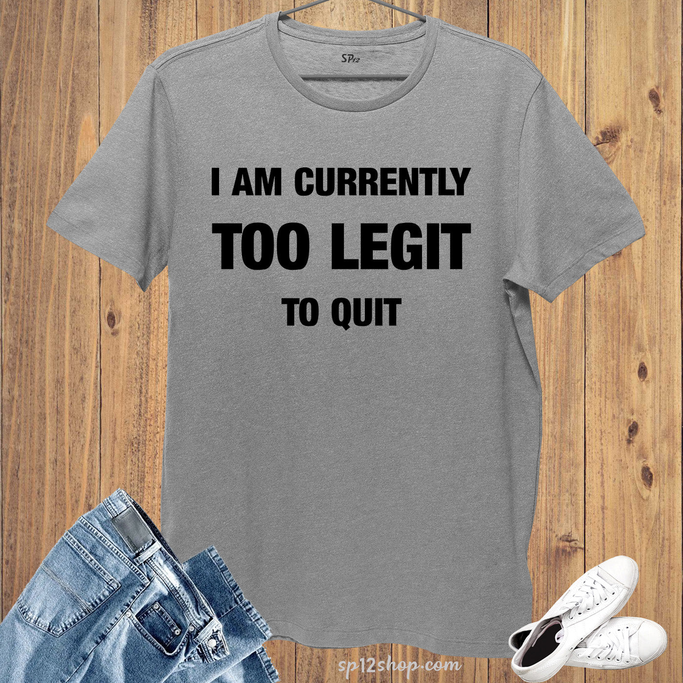 I am Currently Too Legit To Quit Slogan T-Shirt