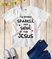 I Am Gonna Sparkle And Shine For Jesus Kids T Shirt