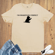 I Am Pawsitively Perfect Positive quotes Animal T Shirt