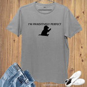 I Am Pawsitively Perfect Positive quotes Animal T Shirt