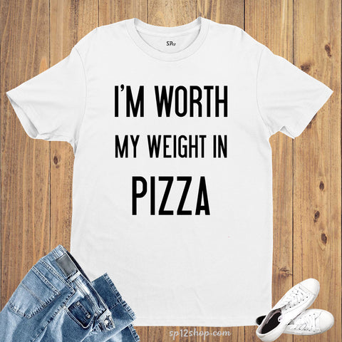 I am Worth My Weight In Pizza Funny Work Out Slogan T shirt