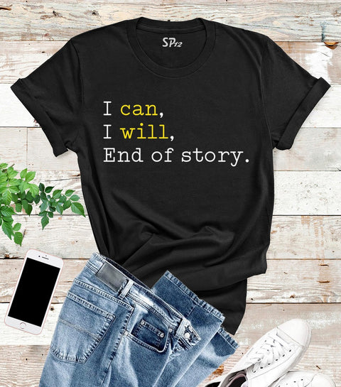 I Can I Will End Of Story T Shirt