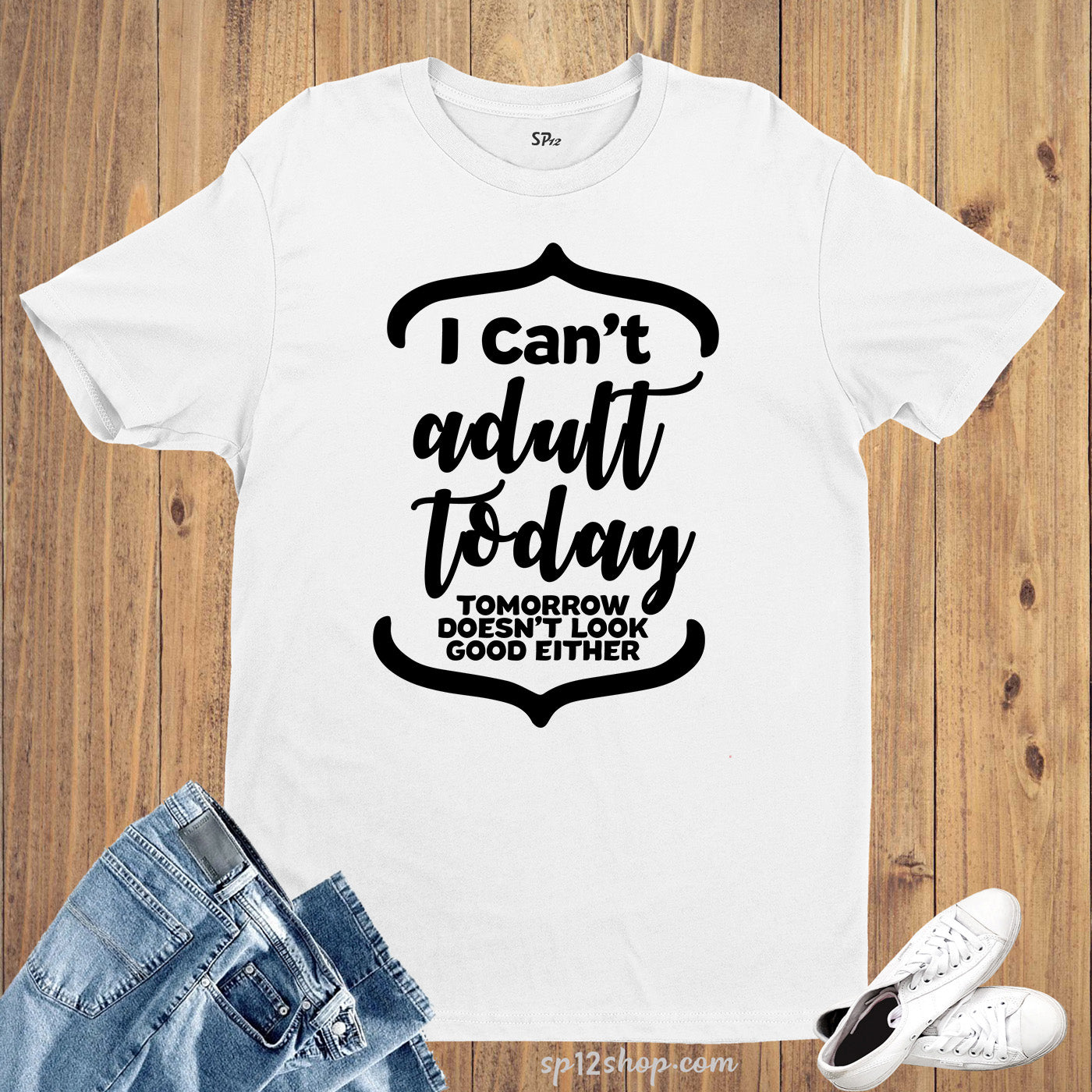 I Can't Adult Today Tomorrow Doesn't Look Good Either T Shirt