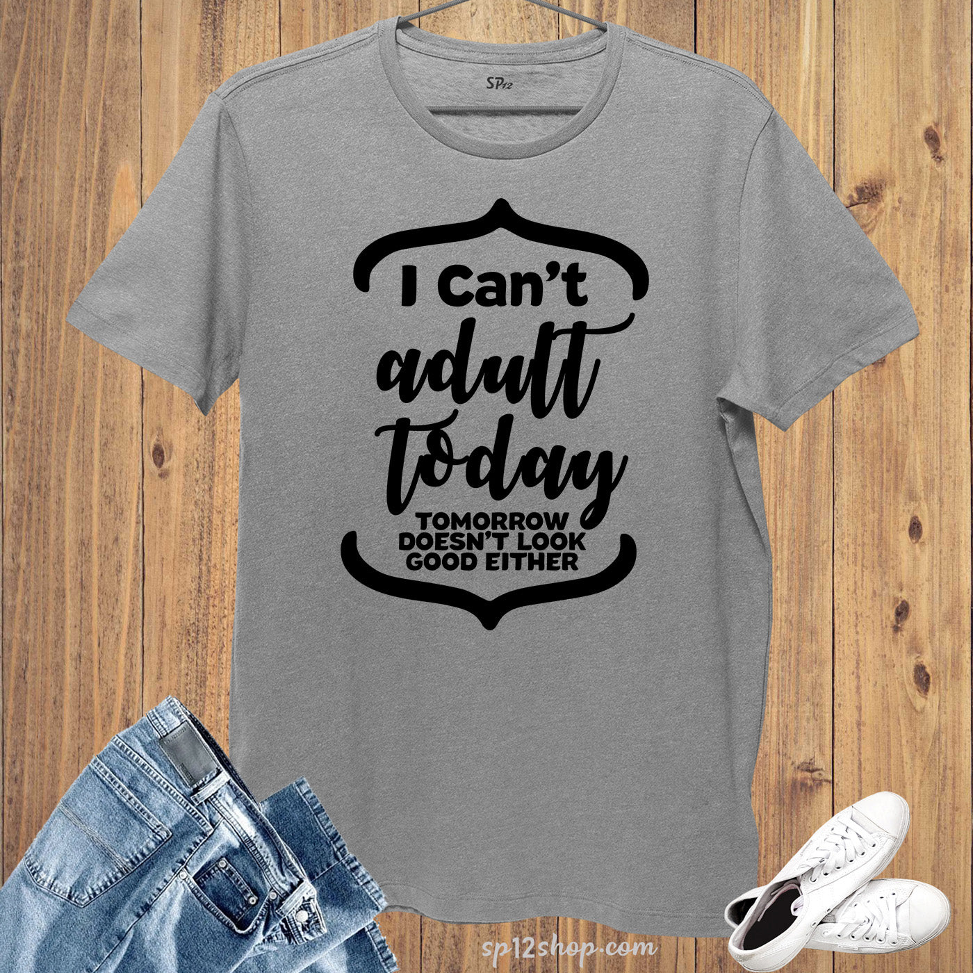 I Can't Adult Today Tomorrow Doesn't Look Good Either T Shirt