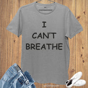 I Can't Breathe T Shirt