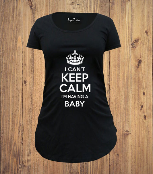 I Can't Keep Calm I'm Having A Baby Maternity T Shirt
