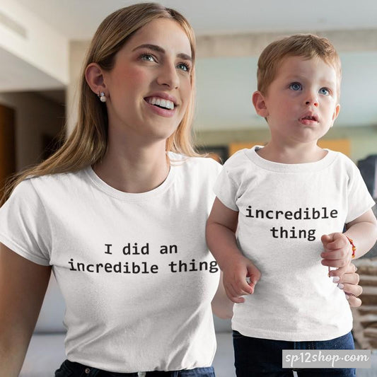 I Did An Incredible Thing Mum Mother Son Daughter Fun Slogan Matching T shirts