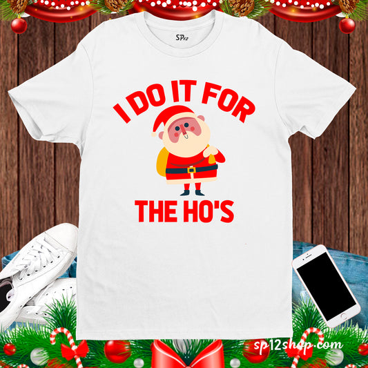 I Do It For The Ho's Christmas T Shirt