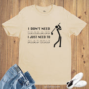 I Don't Need Therapy I Just Need To Play Golf Sports T shirt