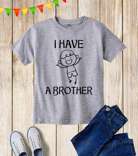 I Have A Brother Sibling T Shirt