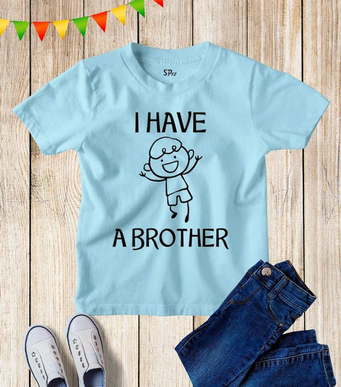 I Have A Brother Sibling T Shirt
