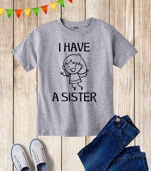 I Have A Sister Sibling T Shirt