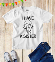 I Have A Sister Sibling T Shirt