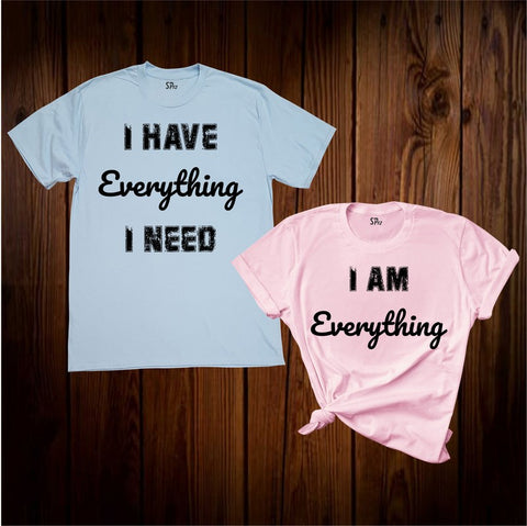 I Have Everything I Need I Am Everything Couple T Shirt