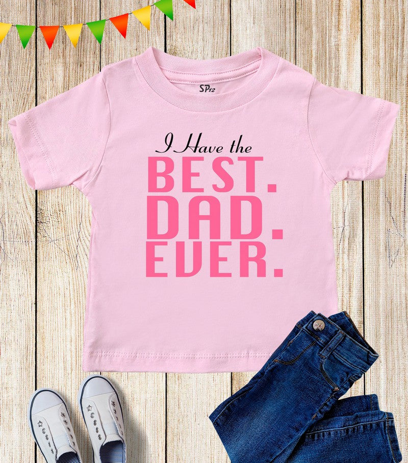 I Have The Best Dad Ever Kids T Shirt