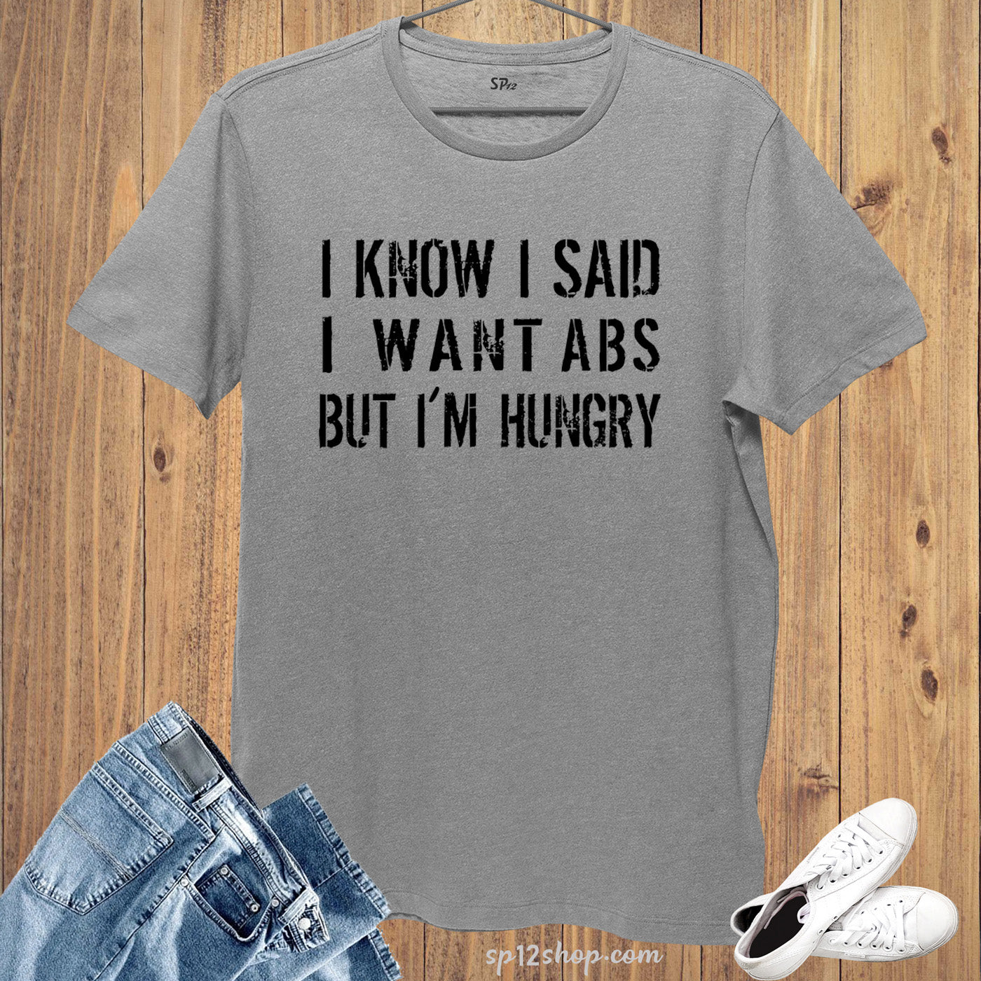 i-know-i-said-i-want-abs-but-im-hungry-slogan-t-shirt