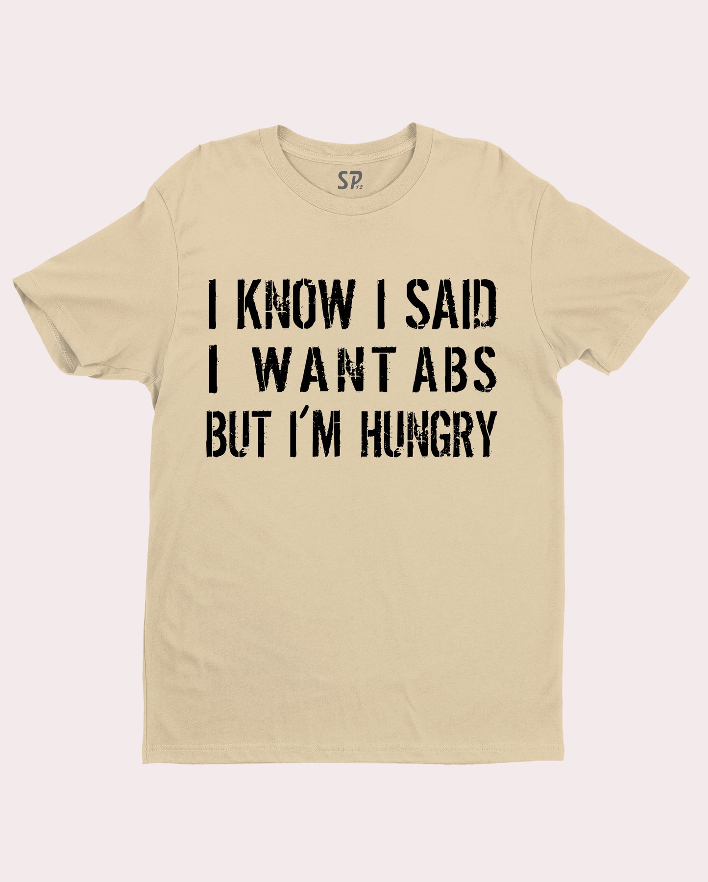I Know I Said I Want Abs But I'm Hungry Slogan T shirt