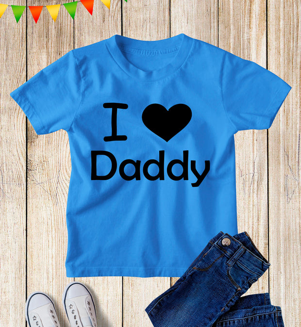 I Love Daddy Kids T Shirts