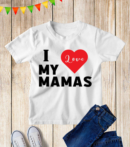 I Love My Mamas Kids T Shirt