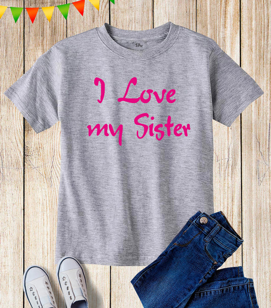 Kids I Love My Sister Slogan Best Friend T Shirt
