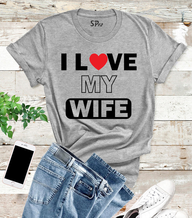 I Love My Wife T Shirt