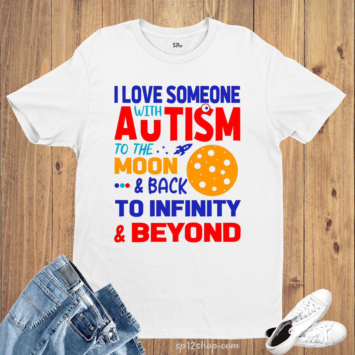 I Love Someone With Autism To The Moon and Back To Infinity & Beyond T Shirt