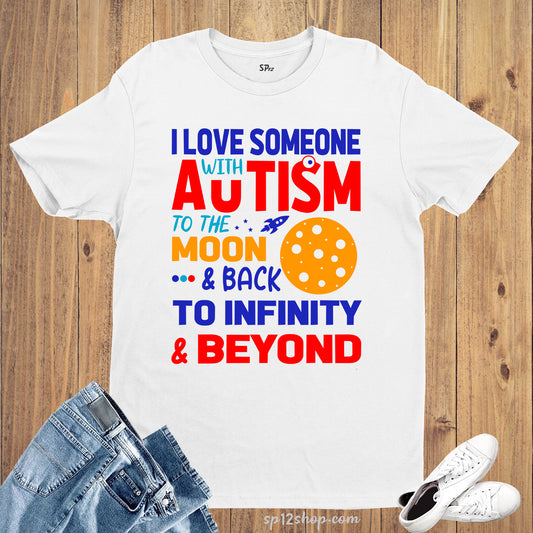 I Love Someone With Autism To The Moon and Back To Infinity & Beyond T Shirt